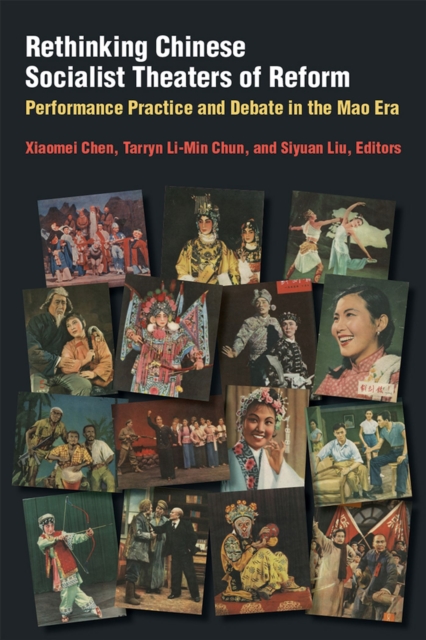 Rethinking Chinese Socialist Theaters of Reform : Performance Practice and Debate in the Mao Era, Hardback Book