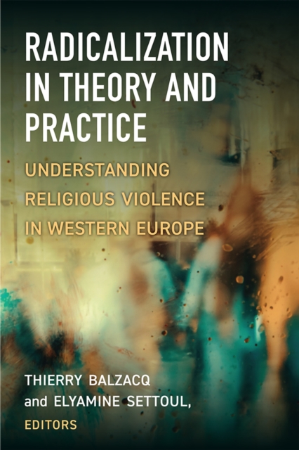 Radicalization in Theory and Practice : Understanding Religious Violence in Western Europe, Hardback Book