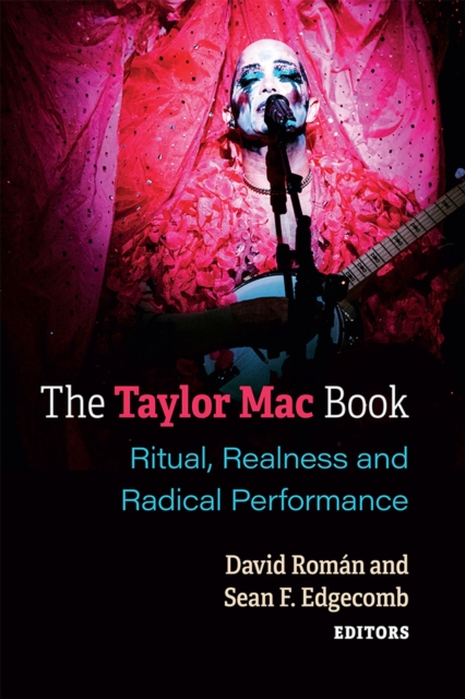 The Taylor Mac Book : Ritual, Realness and Radical Performance, Hardback Book