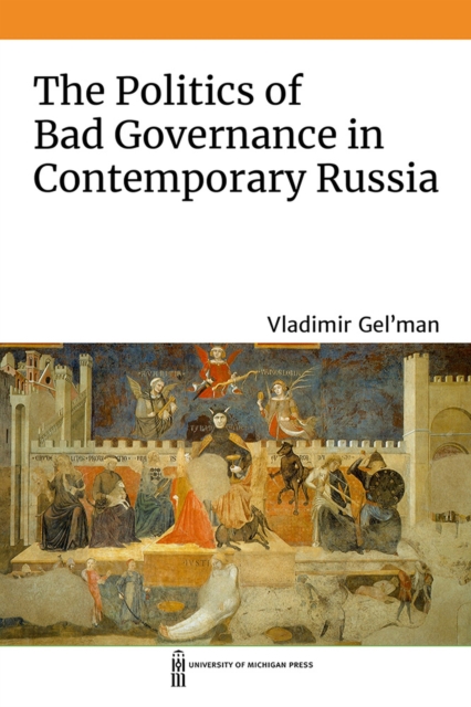 The Politics of Bad Governance in Contemporary Russia, Hardback Book