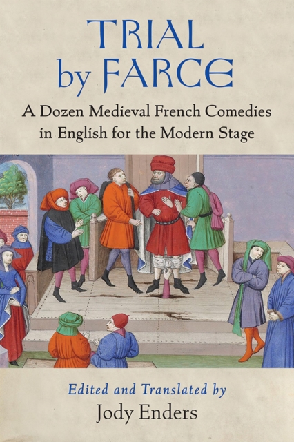 Trial by Farce : A Dozen Medieval French Comedies in English for the Modern Stage, Hardback Book