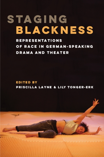 Staging Blackness : Representations of Race in German-Speaking Drama and Theater, Hardback Book