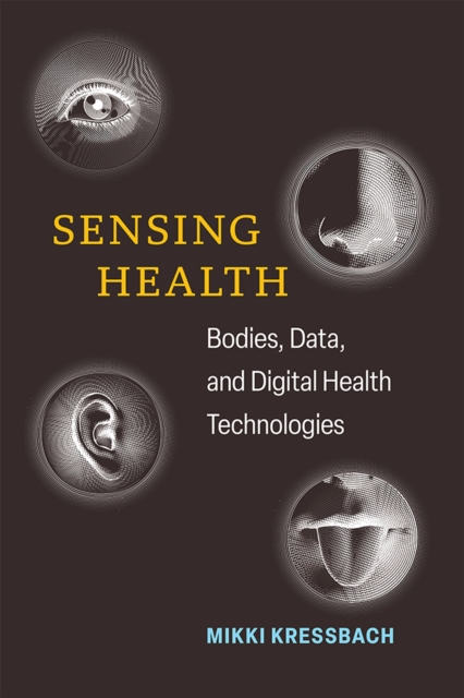 Sensing Health : Bodies, Data, and Digital Health Technologies, Hardback Book