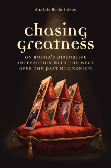 Chasing Greatness : On Russia's Discursive Interaction with the West over the Past Millennium, Hardback Book