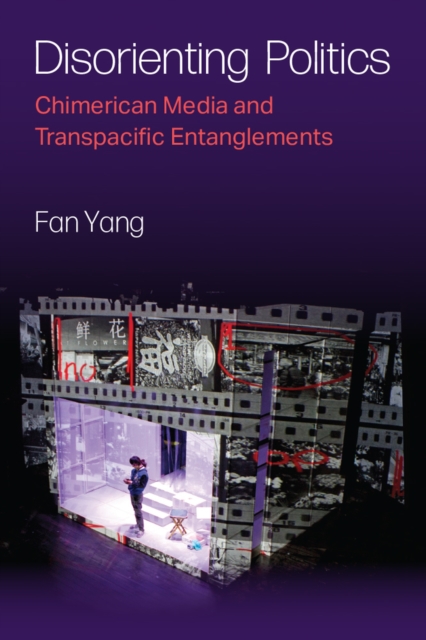 Disorienting Politics : Chimerican Media and Transpacific Entanglements, Hardback Book
