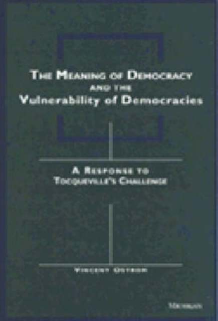 The Meaning of Democracy and the Vulnerabilities of Democracies : A Response to Tocqueville's Challenge, Paperback / softback Book