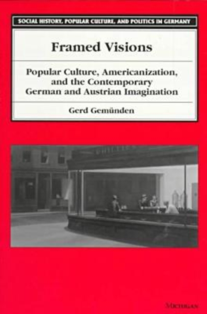 Framed Visions : Popular Culture, Americanization and the Contemporary German and Austrian Imagination, Paperback / softback Book