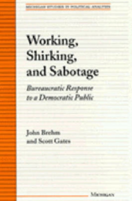 Working, Shirking and Sabotage : Bureaucratic Response to a Democratic Republic, Paperback / softback Book