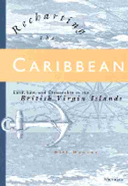 Recharting the Caribbean : Land, Law and Citizenship in the British Virgin Islands, Paperback / softback Book