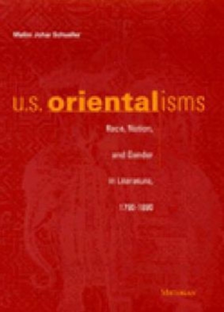 U.S. Orientalisms : Race, Nation, and Gender in Literature, 1790-1890, Paperback / softback Book
