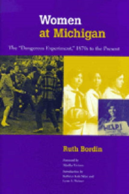 Women at Michigan : The Dangerous Experiment, 1870s to the Present, Paperback / softback Book