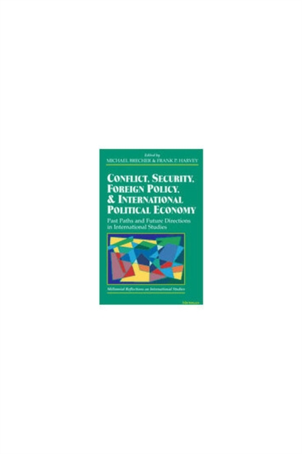 Conflict, Security, Foreign Policy and International Political Economy : Post Paths and Future Directions in International Studies - Millenial Reflections on International Studies, Paperback / softback Book