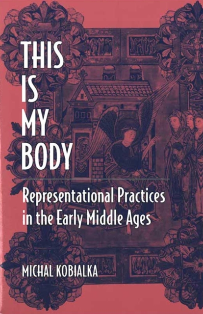 This is My Body : Representational Practices in the Early Middle Ages, Paperback / softback Book