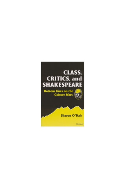 Class, Critics and Shakespeare : Bottom Lines on the Culture Wars, Hardback Book