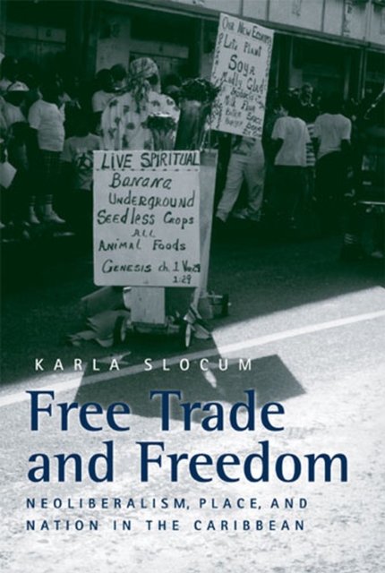 Free Trade and Freedom : Neoliberalism, Place, and Nation in the Caribbean, Hardback Book