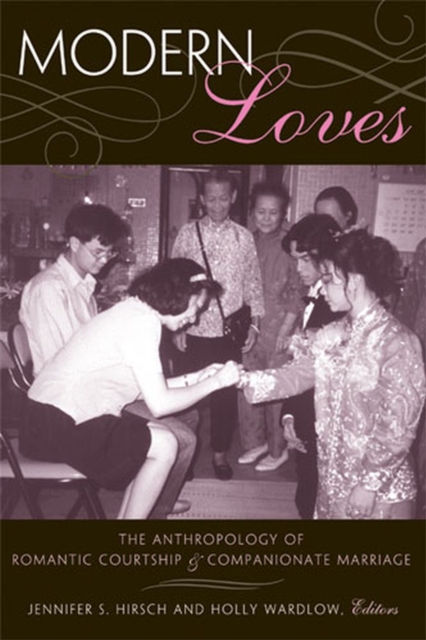 Modern Loves : The Anthropology of Romantic Courtship and Companionate Marriage, Hardback Book