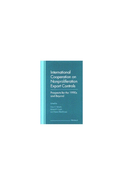 International Cooperation on Nonproliferation Export Controls : Prospects for the 1990s and Beyond, Hardback Book