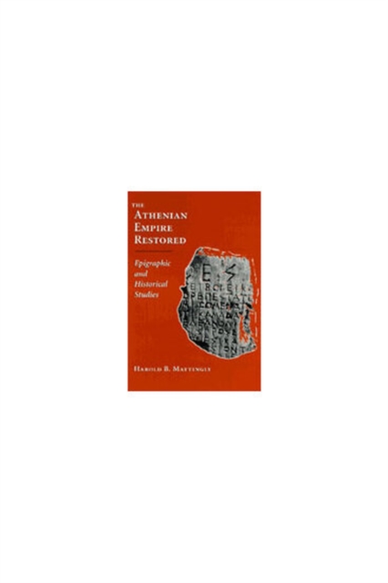 The Athenian Empire Restored : Epigraphic and Historical Studies, Hardback Book