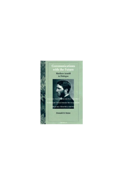 Communications with the Future : Matthew Arnold in Dialogue, Hardback Book