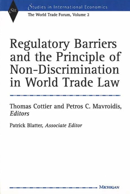 Regulatory Barriers and the Principle of Non-discrimination in World Trade Law : Past, Present and Future, Hardback Book
