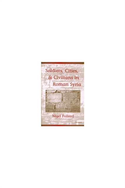 Soldiers, Cities and Civilians in Roman Syria, Hardback Book
