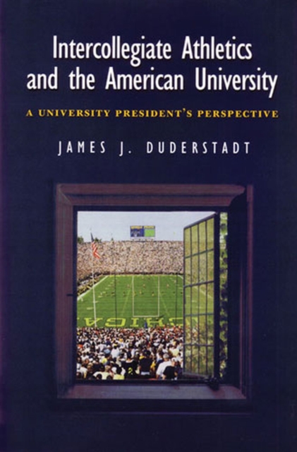 Intercollegiate Athletics and the American University : A University President's Perspective, Hardback Book