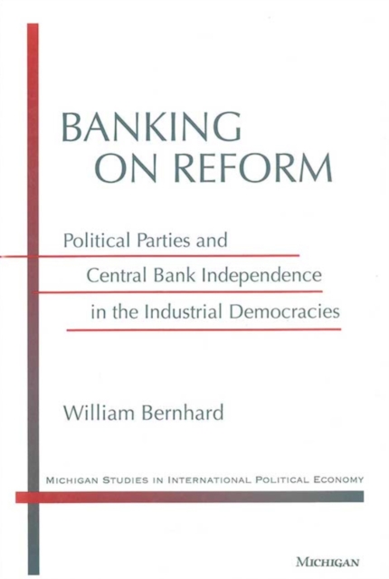 Banking on Reform : Political Parties and Central Bank Independence in the Industrial Democracies, Hardback Book