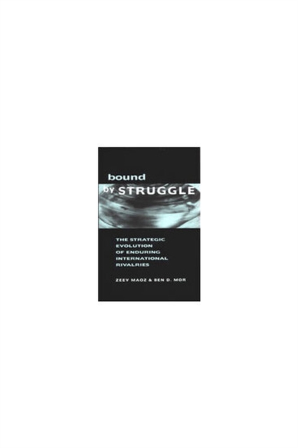 Bound by Struggle : The Strategic Evolution of Enduring International Rivalries, Hardback Book