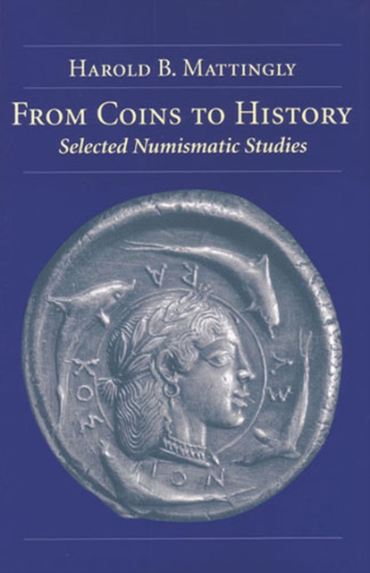 From Coins to History : Selected Numismatic Studies, Hardback Book