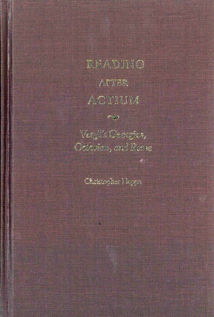 Reading After Actium : Vergil's Georgics, Octavian,and Rome, Hardback Book