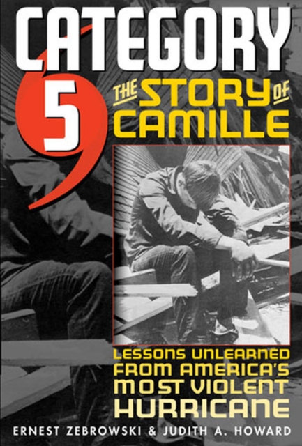 Category 5 : The Story of Camille - Lessons Unlearned from America's Most Violent Hurricane, Hardback Book