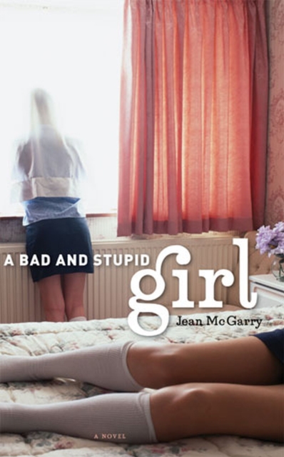 A Bad and Stupid Girl : A Novel, Hardback Book