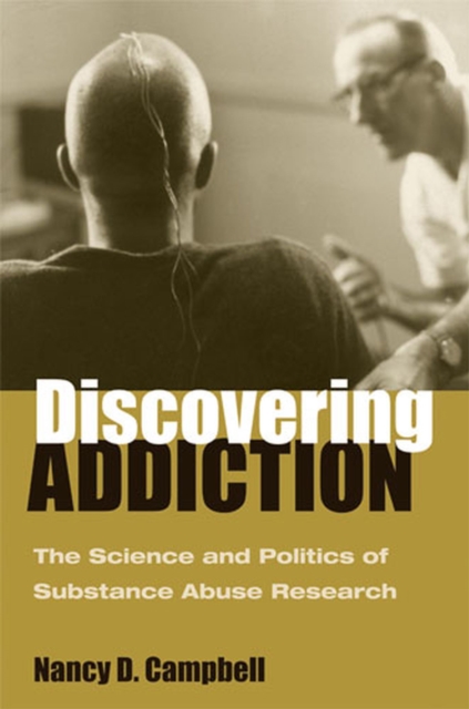 Discovering Addiction : The Science and Politics of Substance Abuse Research, Hardback Book