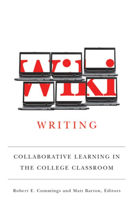 Wiki Writing : Collaborative Learning in the College Classroom, Paperback / softback Book