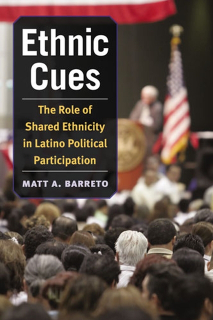Ethnic Cues : The Role of Shared Ethnicity in Latino Political Participation, Hardback Book