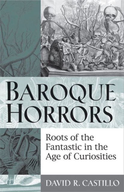 Baroque Horrors : Roots of the Fantastic in the Age of Curiosities, Hardback Book