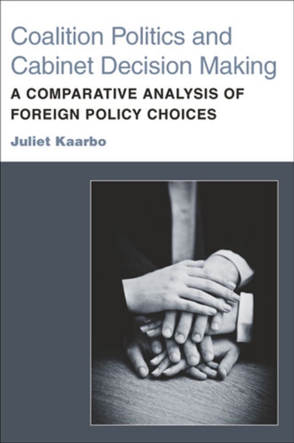 Coalition Politics and Cabinet Decision Making : A Comparative Analysis of Foreign Policy Choices, Hardback Book