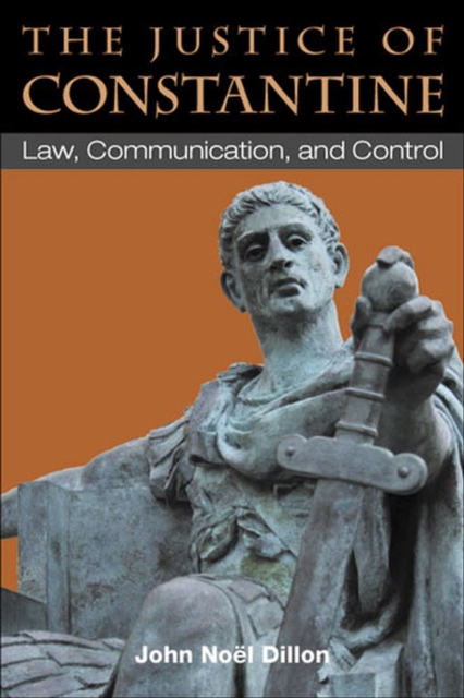 The Justice of Constantine : Law, Communication, and Control, Hardback Book