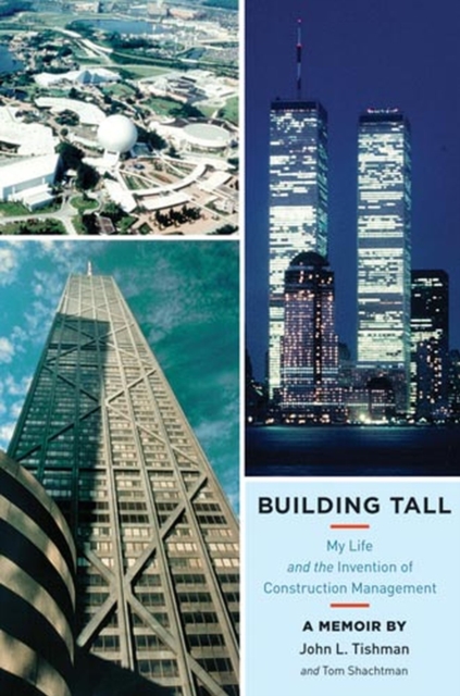 Building Tall : My Life and the Invention of Construction Management, Hardback Book
