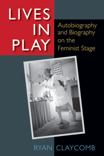 Lives in Play : Autobiography and Biography on the Feminist Stage, Hardback Book