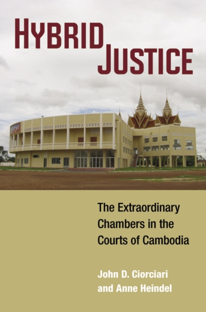Hybrid Justice : The Extraordinary Chambers in the Courts of Cambodia, Hardback Book
