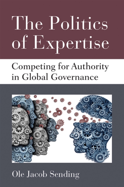 The Politics of Expertise : Competing for Authority in Global Governance, Hardback Book