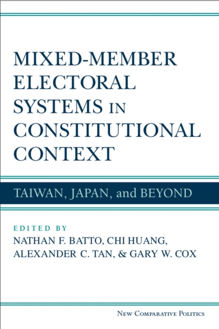 Mixed-Member Electoral Systems in Constitutional Context : Taiwan, Japan, and Beyond, Hardback Book