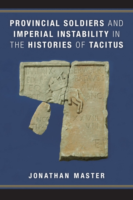Provincial Soldiers and Imperial Instability in the Histories of Tacitus, Hardback Book