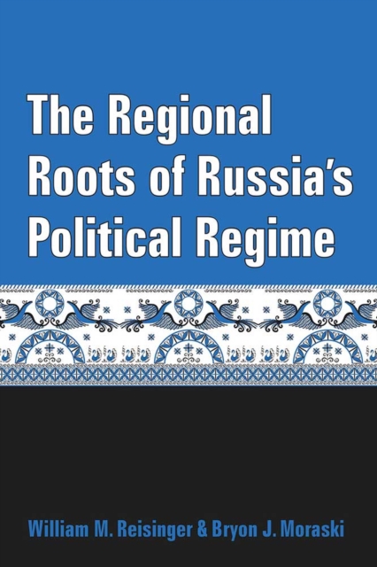 The Regional Roots of Russia's Political Regime, Hardback Book