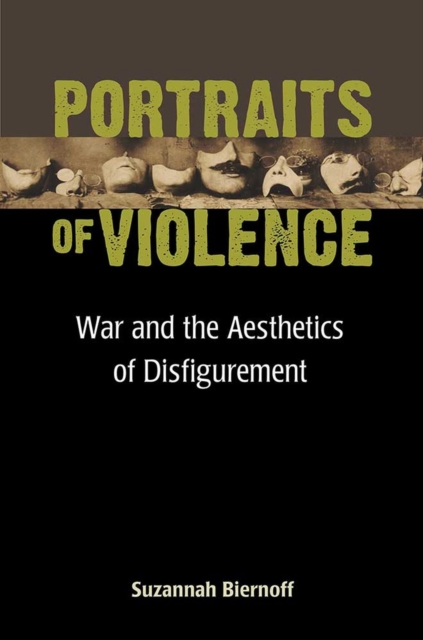 Portraits of Violence : War and the Aesthetics of Disfigurement, Hardback Book
