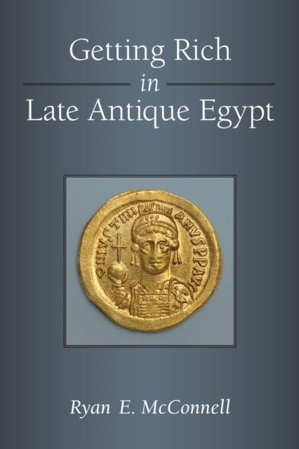 Getting Rich in Late Antique Egypt, Hardback Book