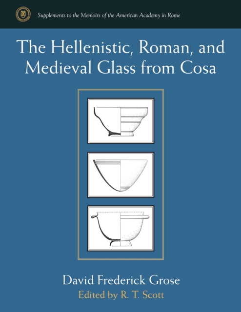 The Hellenistic, Roman, and Medieval Glass from Cosa, Hardback Book