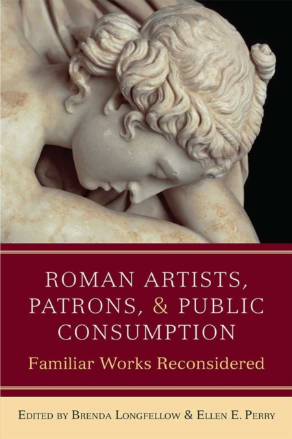 Roman Artists, Patrons, and Public Consumption : Familiar Works Reconsidered, Hardback Book