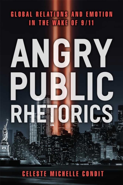 Angry Public Rhetorics : Global Relations and Emotion in the Wake of 9/11, Hardback Book